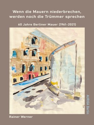 cover image of Wenn die Mauern niederbrechen, werden noch die Trümmer sprechen